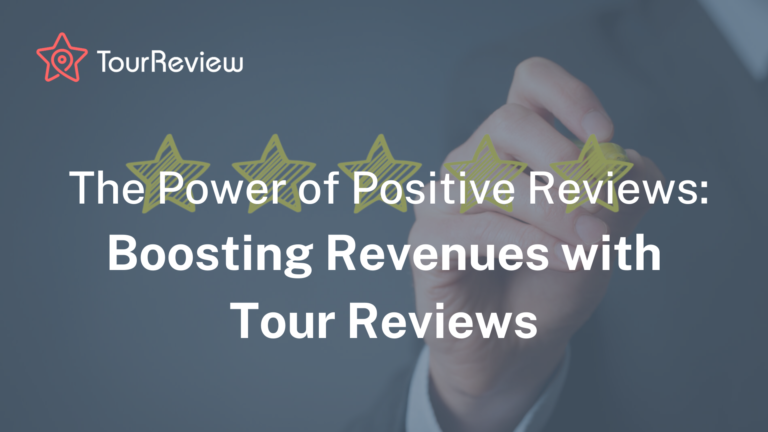 The power of positive reviews: boosting revenues with tour reviews TourReview