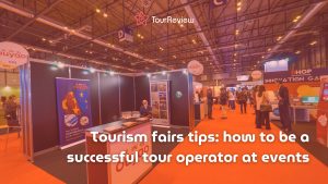 Tips for Tourism Fairs and Events for Tour Operators.